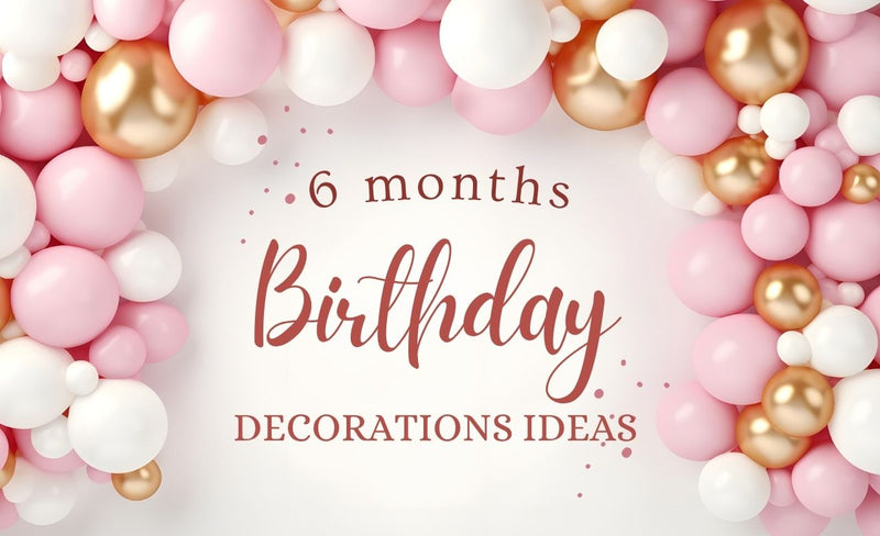 6 Months Birthday Decorations Ideas and Services (Dubai, UAE)