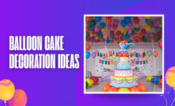 Balloon Cake Decoration Ideas in Dubai for Every Celebration