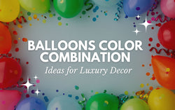 Balloons Color Combination Ideas for Luxury Decor