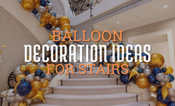 Best Balloon Decoration Ideas for Your Stairs (Dubai, UAE)