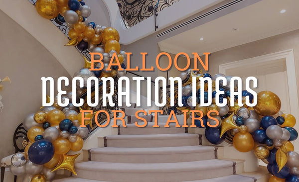 Best Balloon Decoration Ideas for Your Stairs (Dubai, UAE)