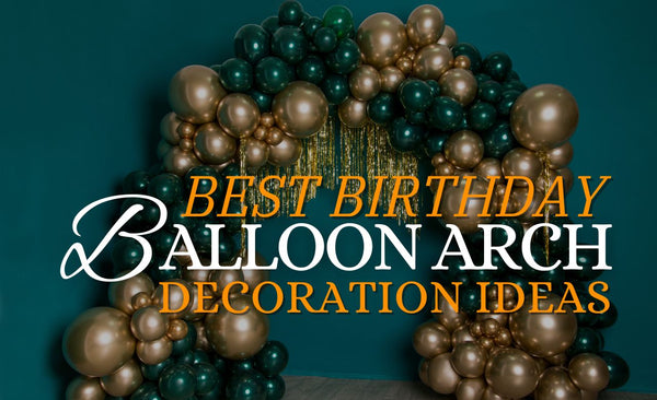 Best Birthday Balloon Arch Decoration Ideas (Dubai, UAE)