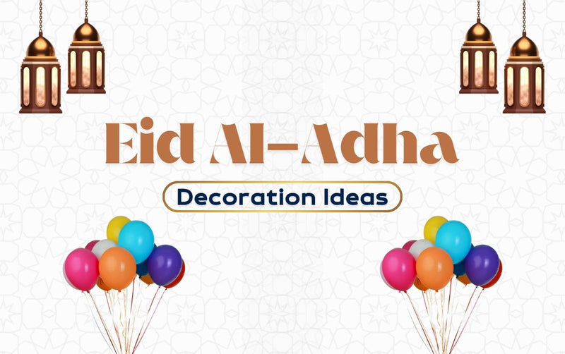 Best Eid al Adha Decoration Ideas for Dubai, UAE (2024)