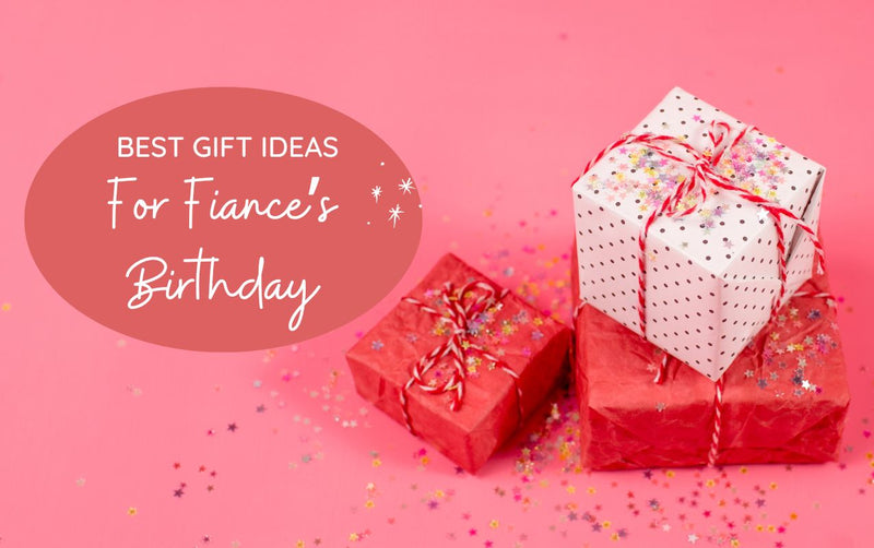 Best Gift Ideas for Fiance’s Birthday in Dubai, UAE