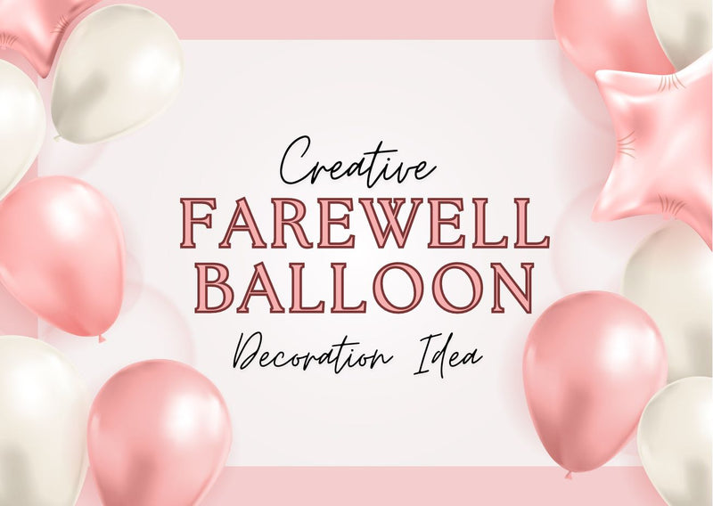 Creative Farewell Balloon Decoration Ideas (Dubai, UAE)