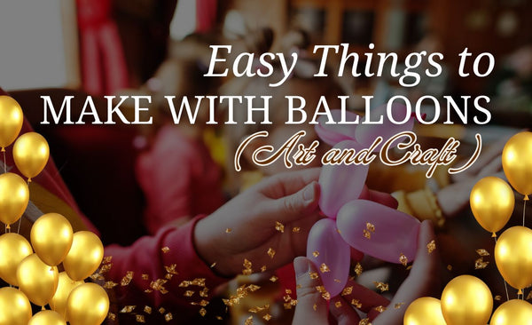 Easy Things to Make With Balloons (Art and Craft) Dubai, UAE