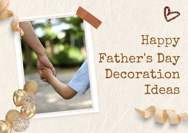 Happy Father’s Day 2024 Decoration Ideas (Dubai, UAE)
