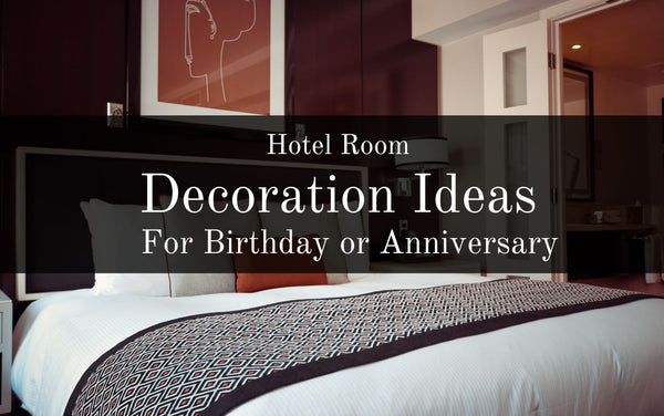 Hotel Room Decoration Ideas for Birthday or Anniversary in Dubai (UAE)