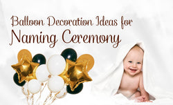 Top Balloon Decoration Ideas for Naming Ceremony (Dubai, UAE)