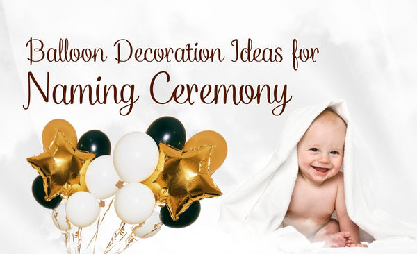 Top Balloon Decoration Ideas for Naming Ceremony (Dubai, UAE)