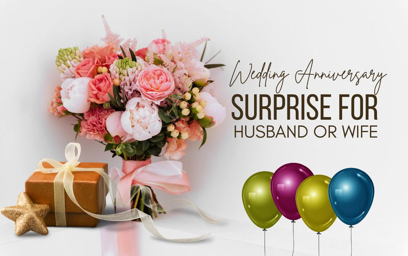 Wedding anniversary surprise for husband or wife