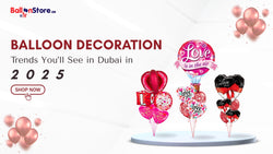 Balloon Decoration Trends You’ll See in Dubai in 2025