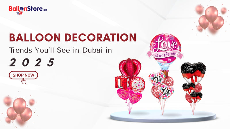 Balloon Decoration Trends You’ll See in Dubai in 2025