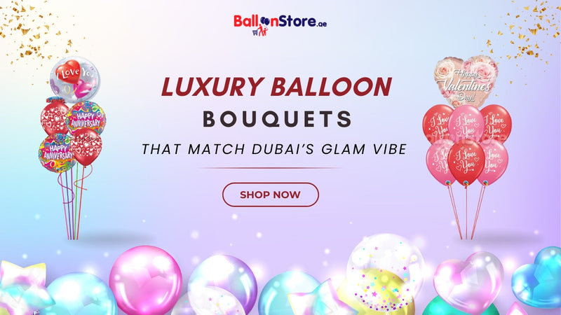 Luxury Balloon Bouquets That Match Dubai’s Glam Vibe