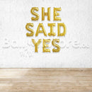 16" She Said Yes Gold  Alphabet Foil Balloons Banner - Air-Filled - NON FLYING / NO HELIUM